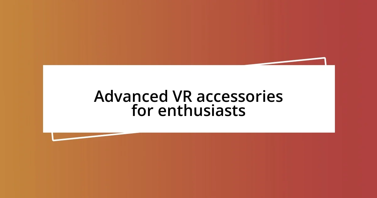 Advanced VR accessories for enthusiasts