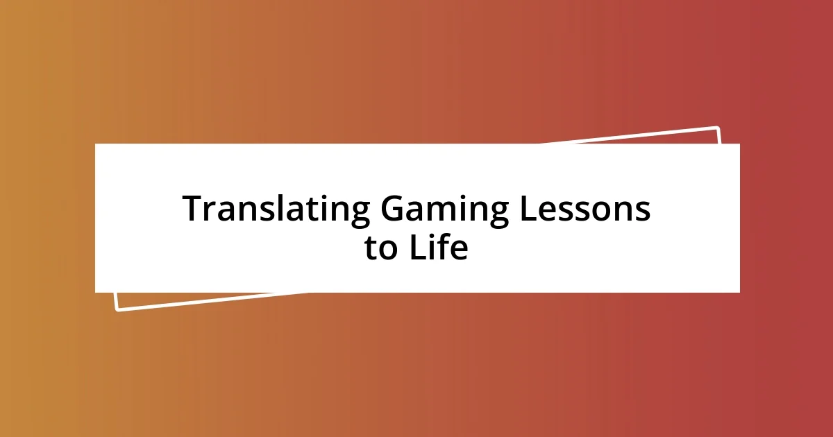 Translating Gaming Lessons to Life