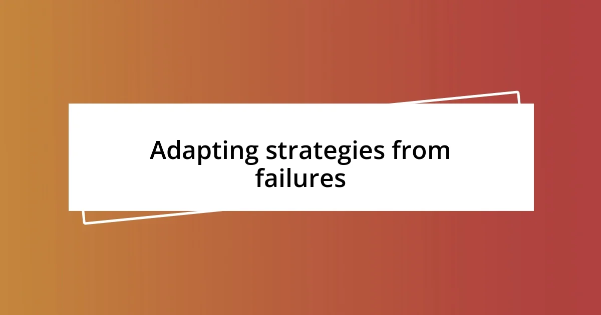 Adapting strategies from failures