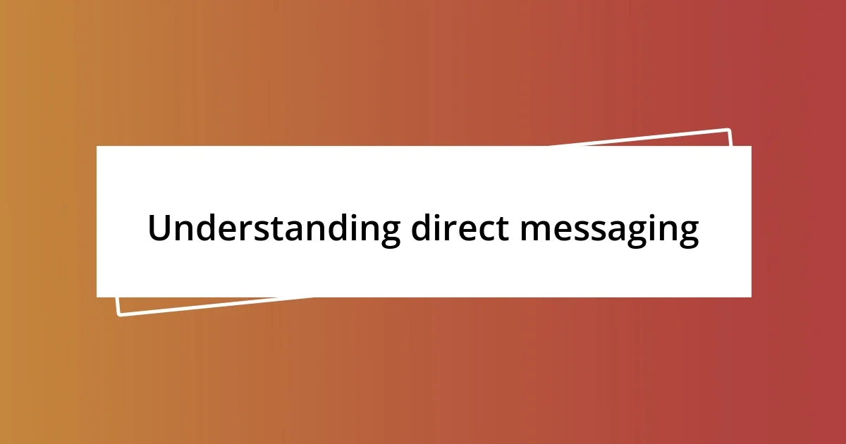 Understanding direct messaging