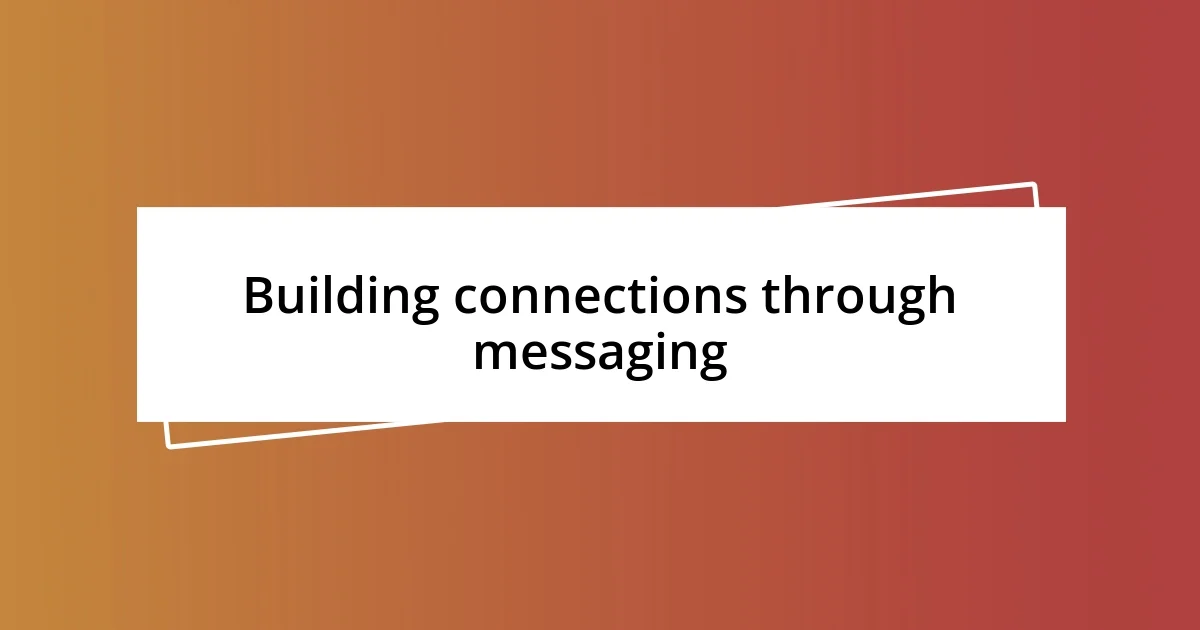 Building connections through messaging