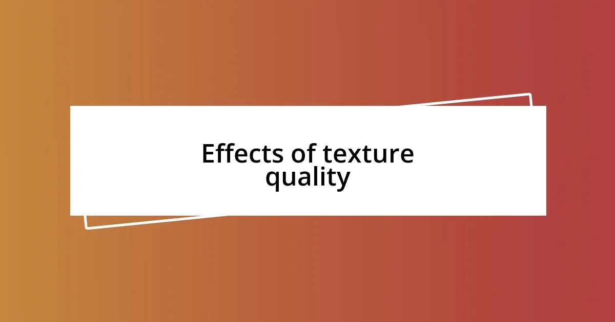 Effects of texture quality