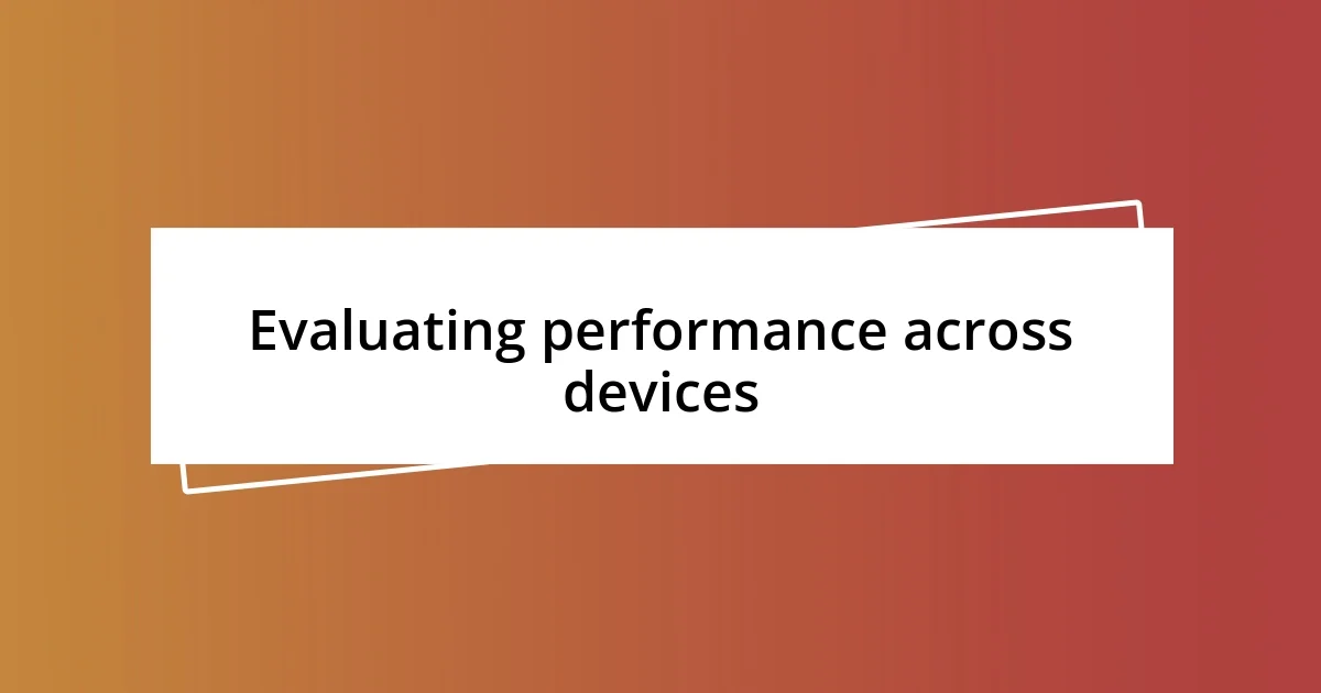 Evaluating performance across devices