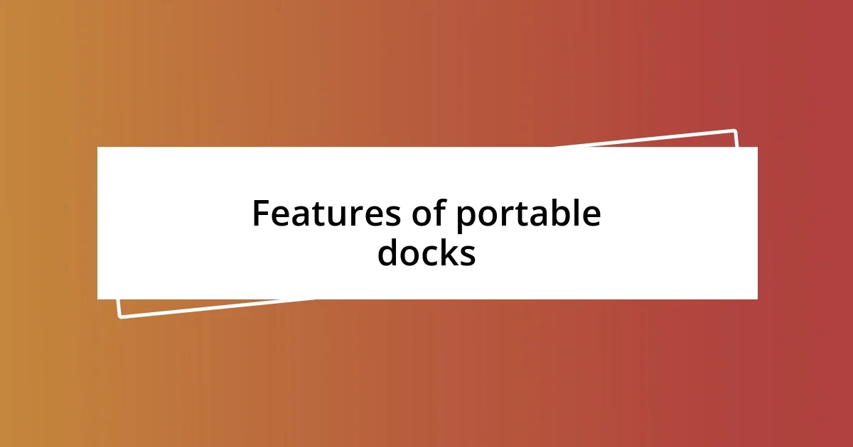 Features of portable docks