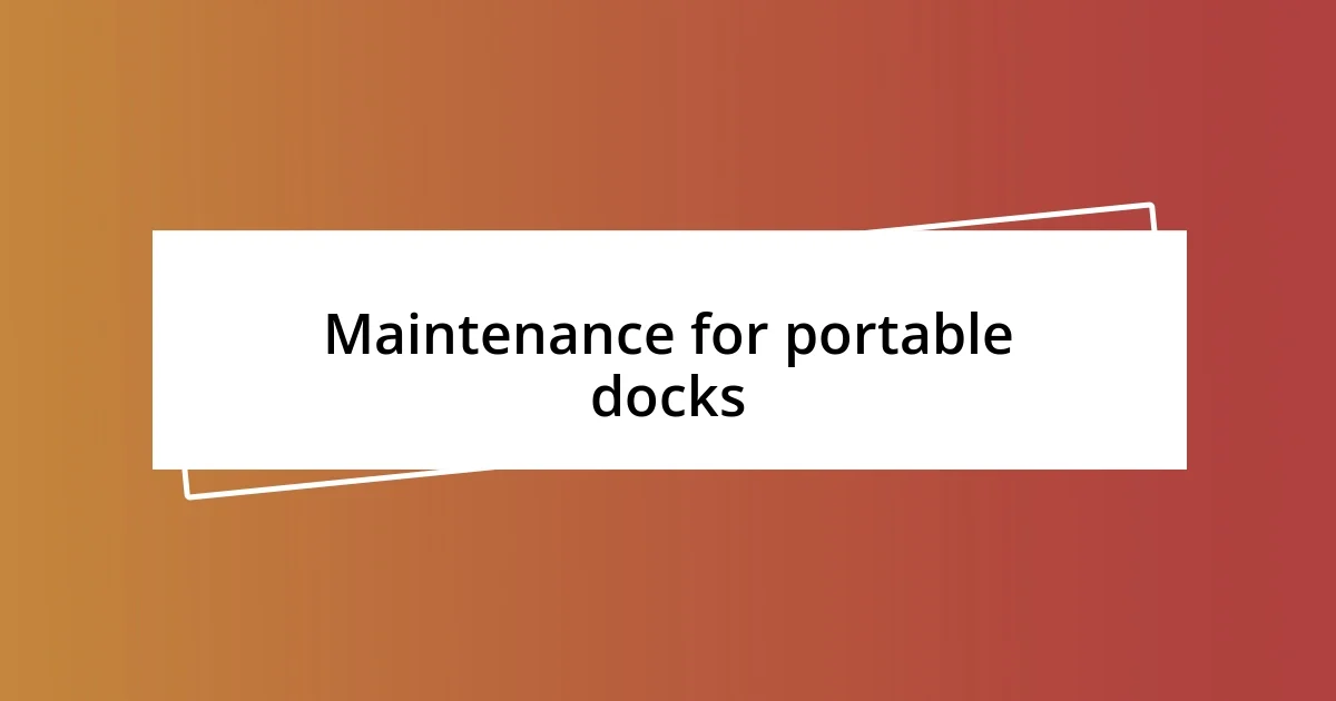 Maintenance for portable docks