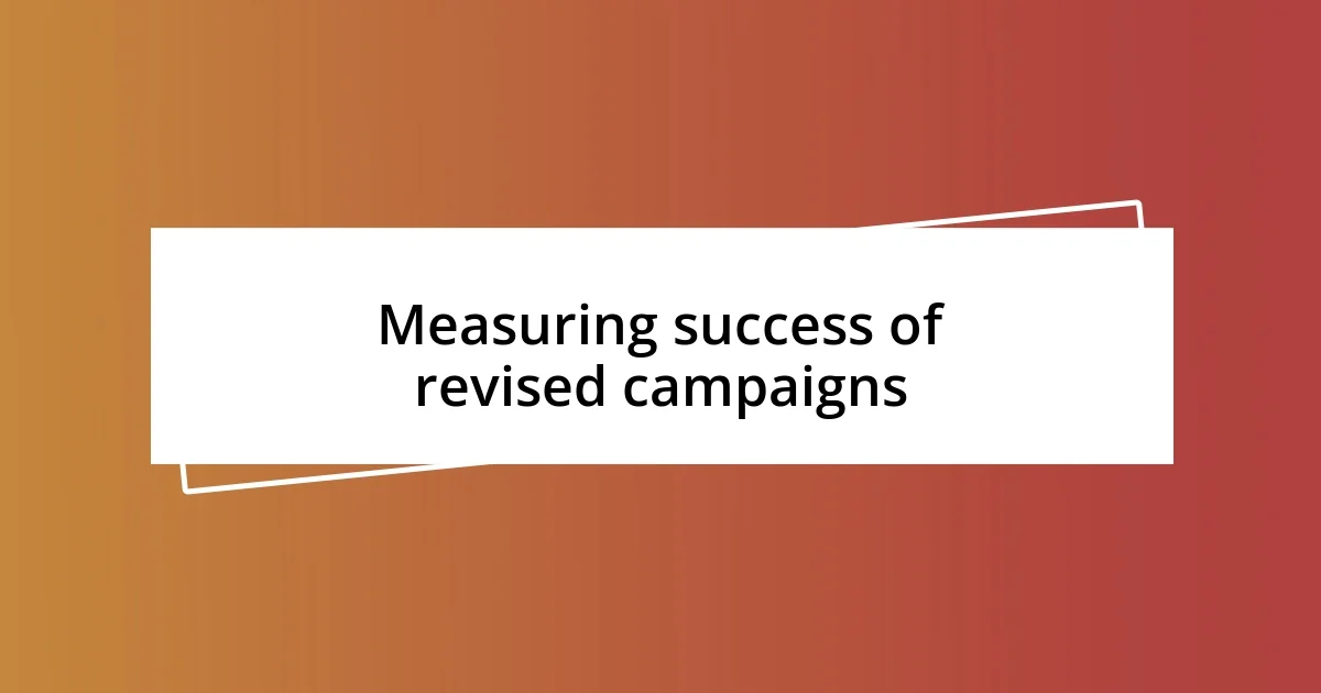 Measuring success of revised campaigns