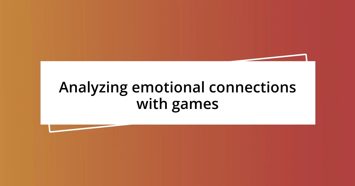 Analyzing emotional connections with games