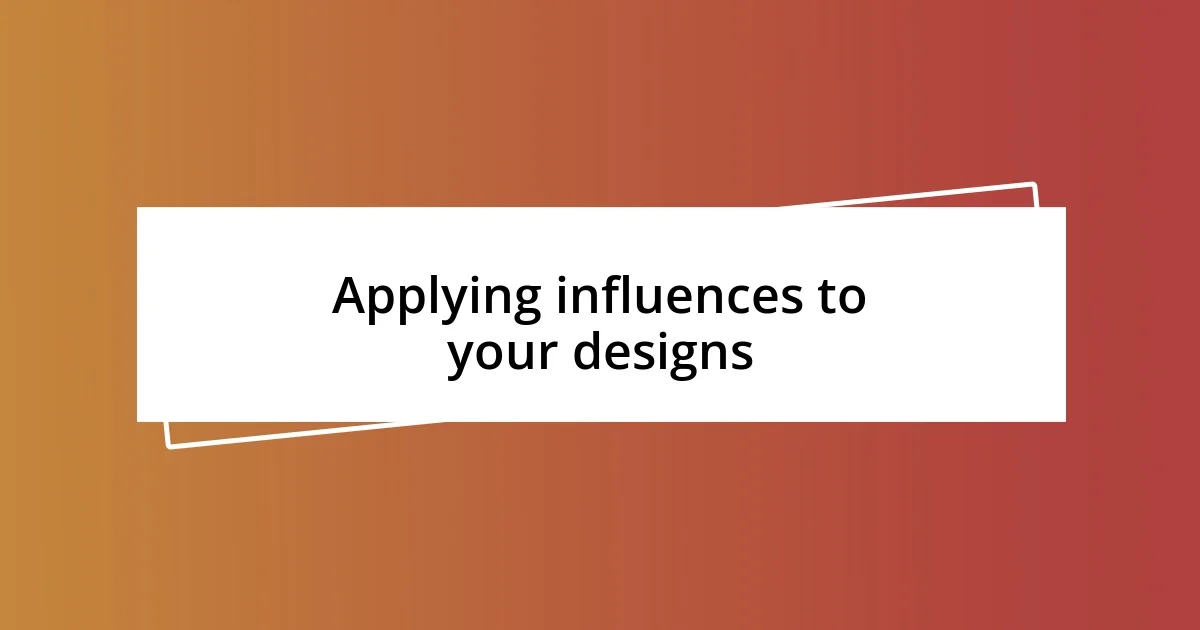 Applying influences to your designs