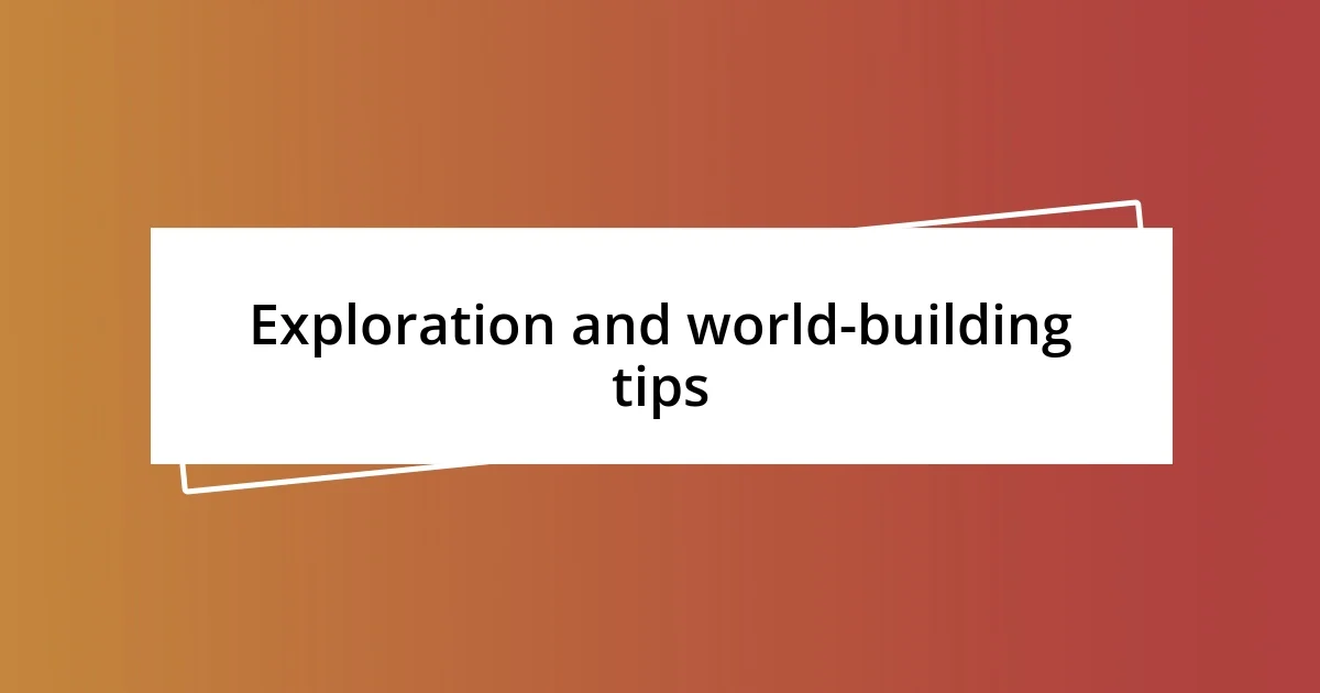 Exploration and world-building tips