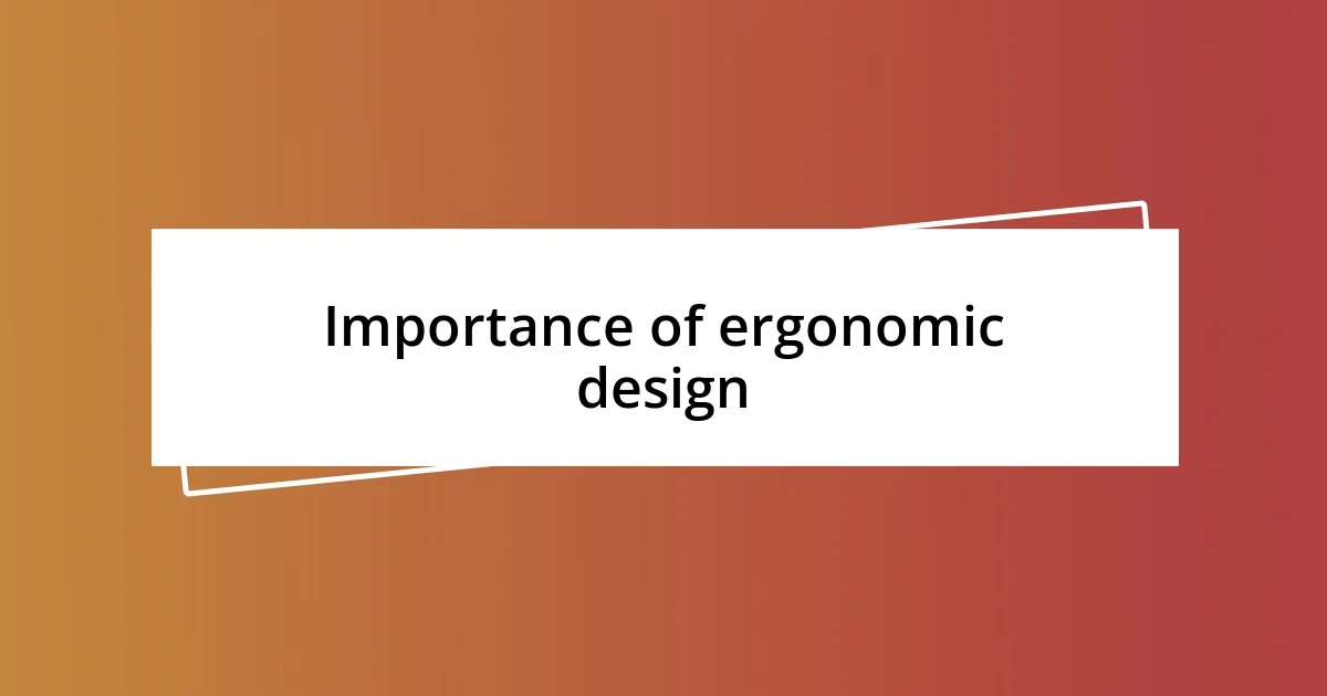 Importance of ergonomic design