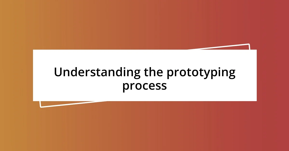 Understanding the prototyping process