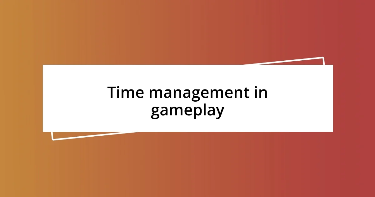 Time management in gameplay