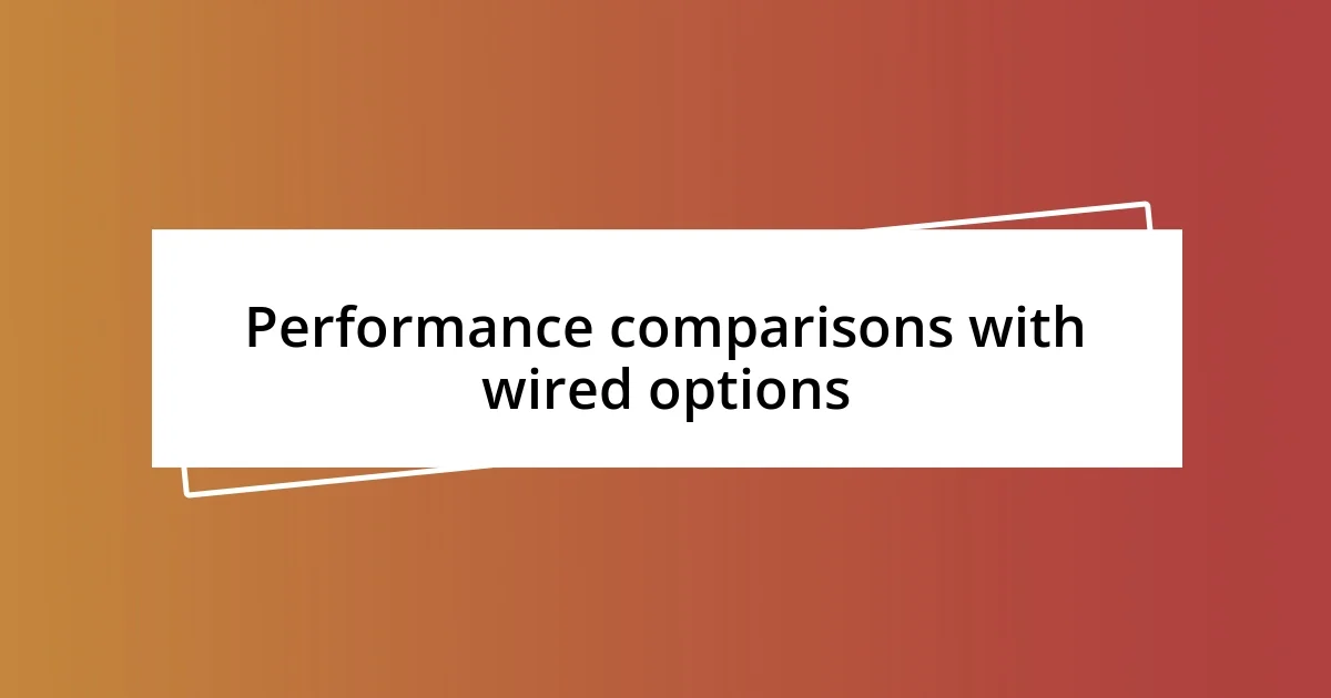 Performance comparisons with wired options